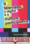 A Televisão, o Digital e a Cultura Participativa Cadima, Francisco Rui 9781657032989 Independently Published