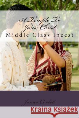 A Temple To Jesus Christ: Middle Class Incest Corbett, James 9781516854790 Createspace - książka