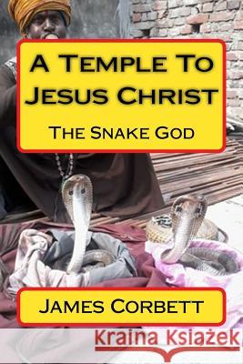 A Temple To Jesus Christ: The Snake God Corbett, James 9781516850525 Createspace - książka