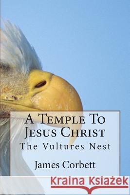 A Temple To Jesus Christ: The Vultures Nest Corbett, James 9781516838295 Createspace - książka