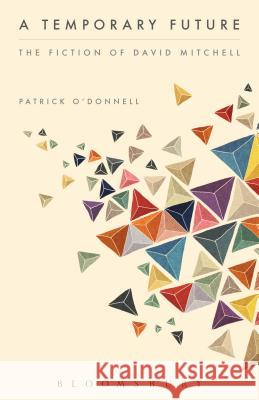 A Temporary Future: The Fiction of David Mitchell Patrick O'Donnell 9781441171221 Bloomsbury Academic - książka