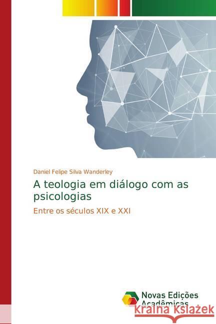 A teologia em diálogo com as psicologias : Entre os séculos XIX e XXI Silva Wanderley, Daniel Felipe 9786139750924 Novas Edicioes Academicas - książka