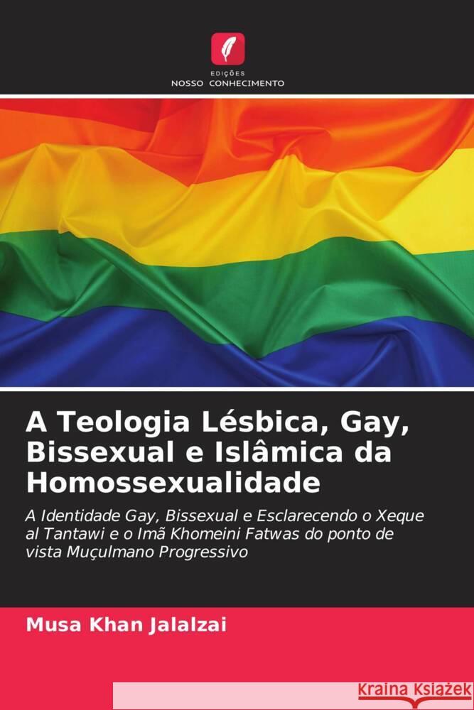 A Teologia Lésbica, Gay, Bissexual e Islâmica da Homossexualidade Jalalzai, Musa Khan 9786204596624 Edições Nosso Conhecimento - książka
