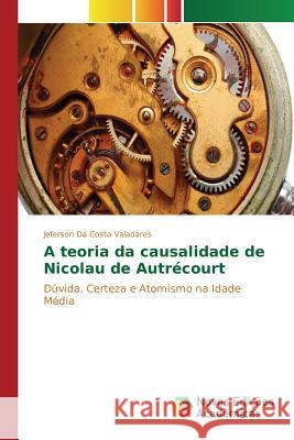A teoria da causalidade de Nicolau de Autrécourt Da Costa Valadares Jeferson 9783841713056 Novas Edicoes Academicas - książka