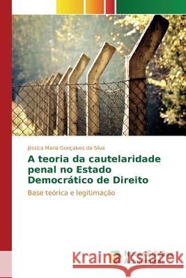 A teoria da cautelaridade penal no Estado Democrático de Direito Gonçalves Da Silva Jéssica Maria 9783639753639 Novas Edicoes Academicas - książka
