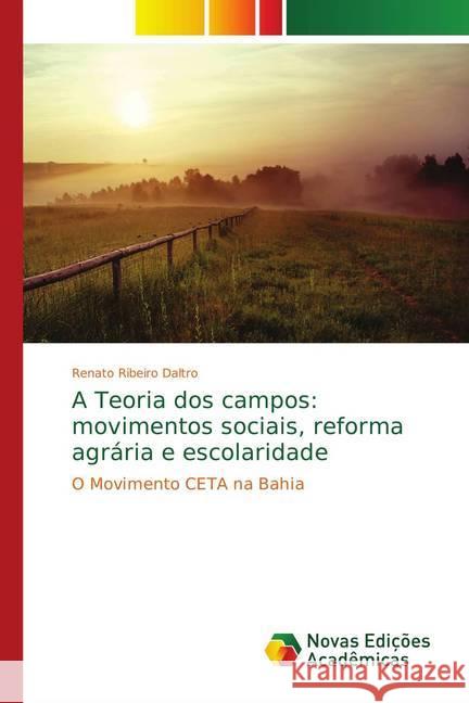 A Teoria dos campos: movimentos sociais, reforma agrária e escolaridade : O Movimento CETA na Bahia Ribeiro Daltro, Renato 9783330738157 Novas Edicioes Academicas - książka