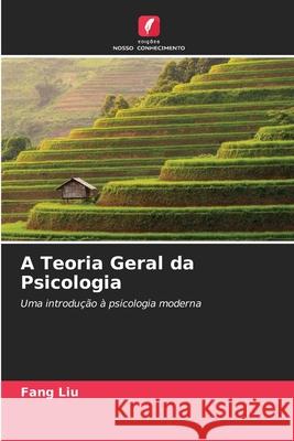 A Teoria Geral da Psicologia Liu, Fang 9786203114539 Edições Nosso Conhecimento - książka