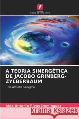 A TEORIA SINERGÉTICA DE JACOBO GRINBERG-ZYLBERBAUM Rivas Domínguez, Aldo Antonio 9786209130830 Edições Nosso Conhecimento - książka