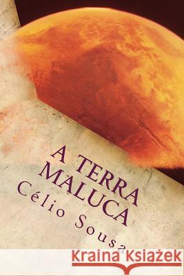 A Terra Maluca Celio Sousa 9781514844861 Createspace Independent Publishing Platform - książka