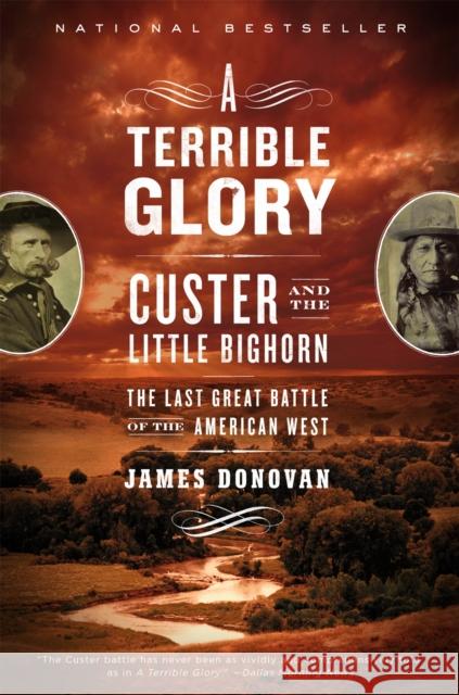 A Terrible Glory: Custer and the Little Bighorn - the Last Great Battle James Donovan 9780316067478 Back Bay Books - książka