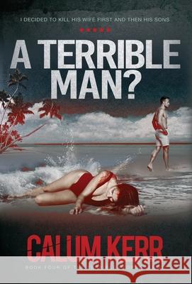 A Terrible Man?: I decided to kill his wife first and then his sons Calum Kerr 9781068670022 Bryherhouse Publishing - książka