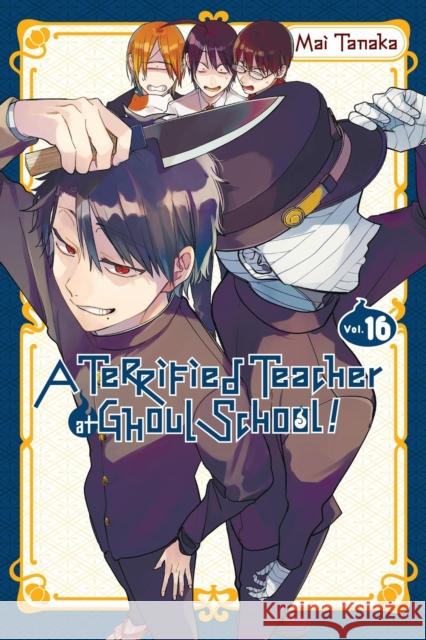 A Terrified Teacher at Ghoul School!, Vol. 16 Mai Tanaka 9798855402070 Little, Brown & Company - książka
