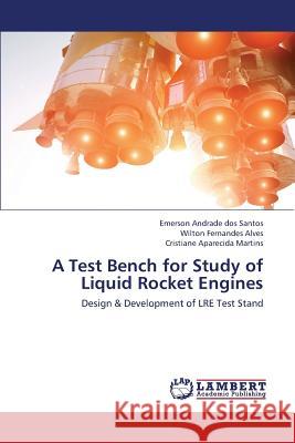 A Test Bench for Study of Liquid Rocket Engines Dos Santos Emerson Andrade, Alves Wilton Fernandes, Aparecida Cristiana Martins 9783659413629 LAP Lambert Academic Publishing - książka