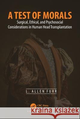 A Test of Morals: Surgical, Ethical, and Psychosocial Considerations in Human Head Transplantation L. Allen (Auburn University, USA) Furr 9781032433714 CRC Press - książka