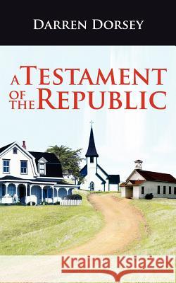 A Testament of the Republic Darren Dorsey 9781425913595 Authorhouse - książka