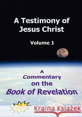A Testimony of Jesus Christ - Volume 1: A Commentary on the Book of Revelation Garland, Anthony Charles 9780978886417 Spiritandtruth.Org - książka