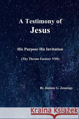 A Testimony of Jesus: His Purpose His Invitation: Thy Throne Forever VIII Jimmie Jennings 9781795152105 Independently Published - książka