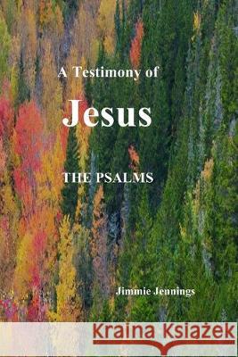 A Testimony of Jesus: The Psalms Jimmie Jennings 9781089349112 Independently Published - książka