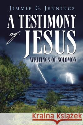 A Testimony of Jesus: Writings of Solomon Jimmie G. Jennings 9781951469733 Bookwhip Company - książka