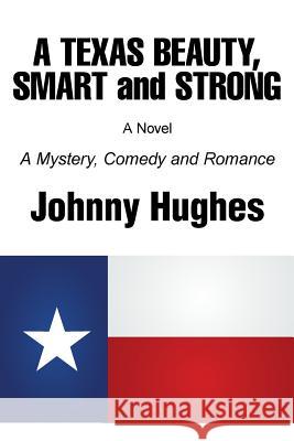 A Texas Beauty, Smart and Strong Johnny Hughes 9781491788332 iUniverse - książka