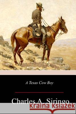 A Texas Cow Boy Charles a. Siringo 9781981427574 Createspace Independent Publishing Platform - książka