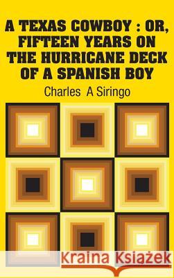 A Texas Cowboy: Or, Fifteen Years on The Hurricane Deck of a Spanish Boy Siringo, Charles a. 9781731703590 Simon & Brown - książka