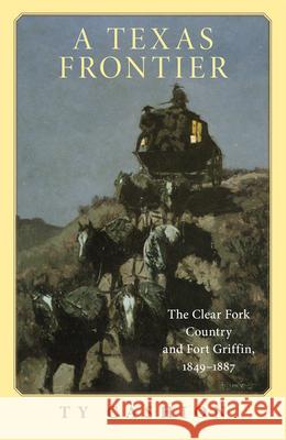 A Texas Frontier: The Clear Fork Country and Fort Griffin, 1849-1887 Ty Cashion 9780806128559 University of Oklahoma Press - książka
