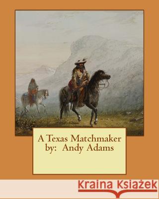 A Texas Matchmaker by: Andy Adams Andy Adams 9781543136098 Createspace Independent Publishing Platform - książka