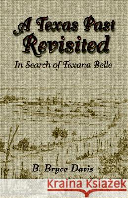 A Texas Past Revisited B. Bryce Davis 9781413492132 XLIBRIS CORPORATION - książka
