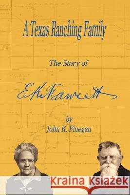 A Texas Ranching Family: The Story of E.K. Fawcett Finegan, John K. 9781434311504 Authorhouse - książka