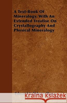 A Text-Book of Mineralogy. with an Extended Treatise on Crystallography and Physical Mineralogy Edward Salisbury Dana 9781446058749 Jones Press - książka