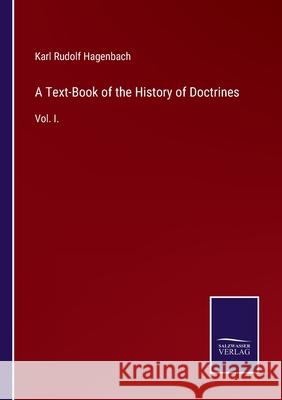 A Text-Book of the History of Doctrines: Vol. I. Karl Rudolf Hagenbach 9783752520408 Salzwasser-Verlag Gmbh - książka