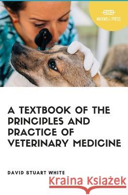 A Text Book of The Principles and Practice of Veterinary Medicine David Stuart White   9789390877652 Mjp Publishers - książka