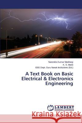 A Text Book on Basic Electrical & Electronics Engineering Maddargi Narendra Kumar                  Mann K. S.                               Guru Nanak Institutions Eee Dept 9783659414664 LAP Lambert Academic Publishing - książka