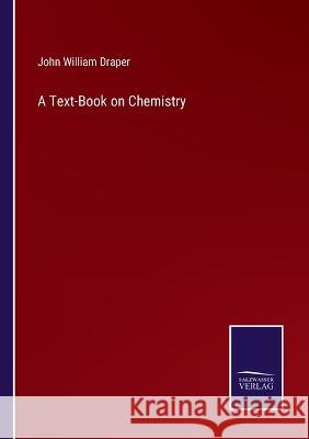 A Text-Book on Chemistry John William Draper   9783375043223 Salzwasser-Verlag - książka