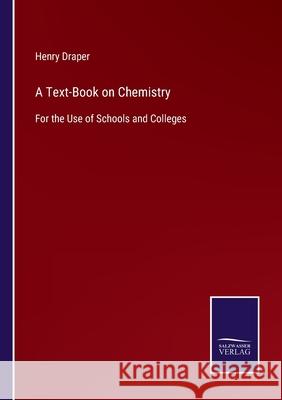 A Text-Book on Chemistry: For the Use of Schools and Colleges Henry Draper 9783752579345 Salzwasser-Verlag - książka