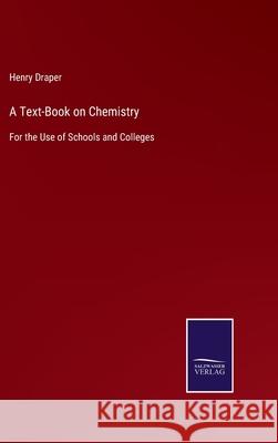 A Text-Book on Chemistry: For the Use of Schools and Colleges Henry Draper 9783752579352 Salzwasser-Verlag - książka