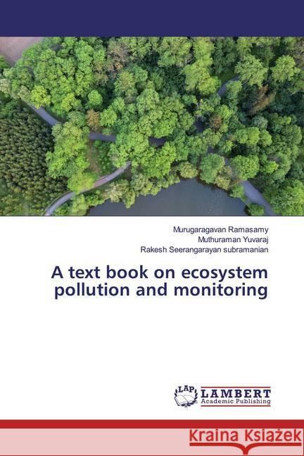 A text book on ecosystem pollution and monitoring Ramasamy, Murugaragavan; Yuvaraj, Muthuraman; Seerangarayan subramanian, Rakesh 9786200221643 LAP Lambert Academic Publishing - książka