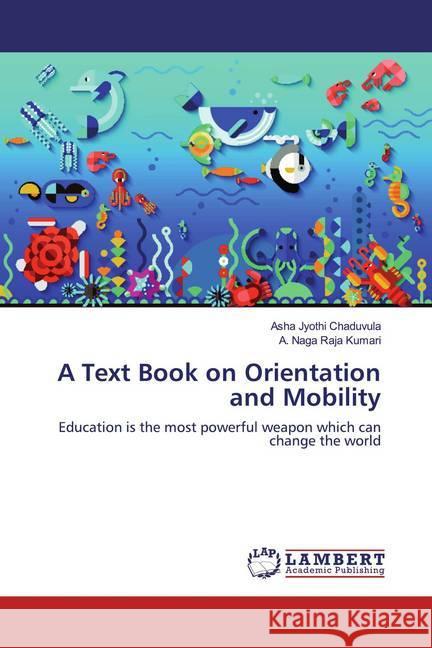 A Text Book on Orientation and Mobility : Education is the most powerful weapon which can change the world Chaduvula, Asha Jyothi; Kumari, A. Naga Raja 9783330061781 LAP Lambert Academic Publishing - książka