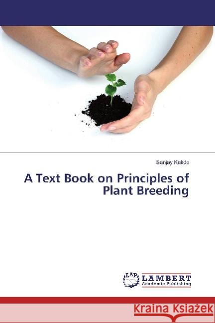 A Text Book on Principles of Plant Breeding Kakde, Sanjay 9783659831508 LAP Lambert Academic Publishing - książka