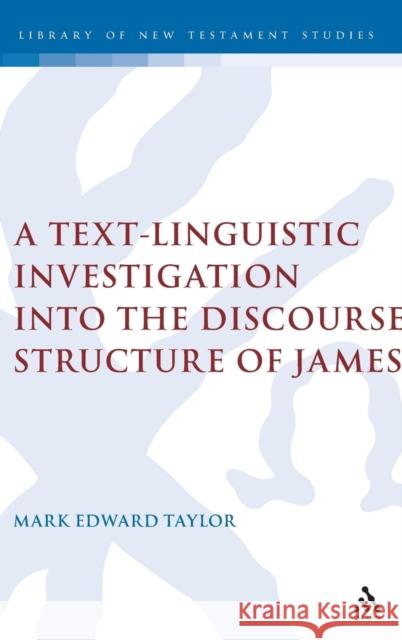 A Text-Linguistic Investigation Into the Discourse Structure of James Taylor, Mark E. 9780567044631 CONTINUUM INTERNATIONAL PUBLISHING GROUP LTD. - książka