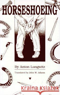 A Textbook of Horseshoeing for Horseshoers and Veterinarians Anton Lungwitz John W. Adams 9780870710261 Oregon State University Press - książka