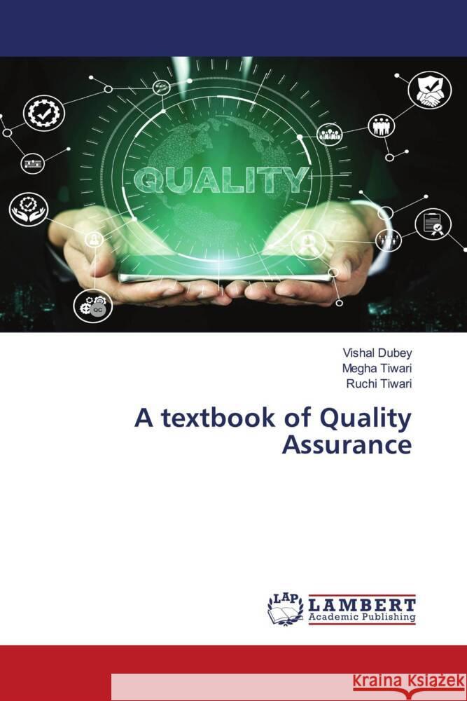 A textbook of Quality Assurance Dubey, Vishal, Tiwari, Megha, Tiwari, Ruchi 9786200244413 LAP Lambert Academic Publishing - książka