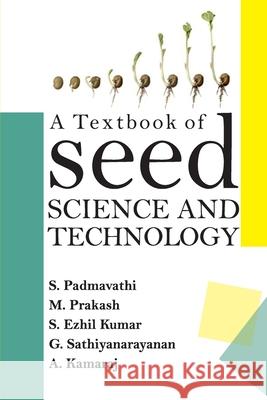 A Textbook Of Seed Science And Technology S. Padmavathi M. Prakash S. Ezhil Kumar 9789390175321 New India Publishing Agency- Nipa - książka