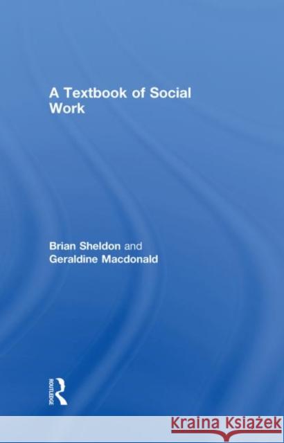 A Textbook of Social Work Brian Sheldon Geraldine MacDonald  9780415347204 Taylor & Francis - książka