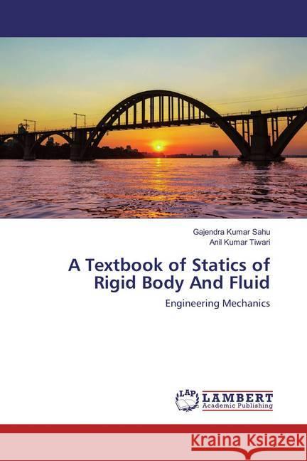 A Textbook of Statics of Rigid Body And Fluid : Engineering Mechanics Sahu, Gajendra Kumar; Tiwari, Anil Kumar 9786136519944 LAP Lambert Academic Publishing - książka