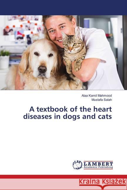 A textbook of the heart diseases in dogs and cats Mahmood, Alaa Kamil; Salah, Mustafa 9786139878086 LAP Lambert Academic Publishing - książka