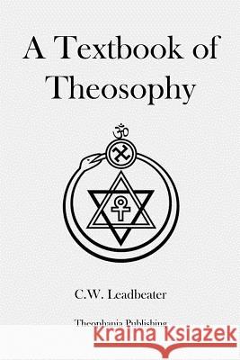 A Textbook of Theosophy C. W. Leadbeater 9781480080782 Createspace - książka