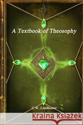 A Textbook of Theosophy Charles Webster Leadbeater 9781773562162 Devoted Publishing - książka