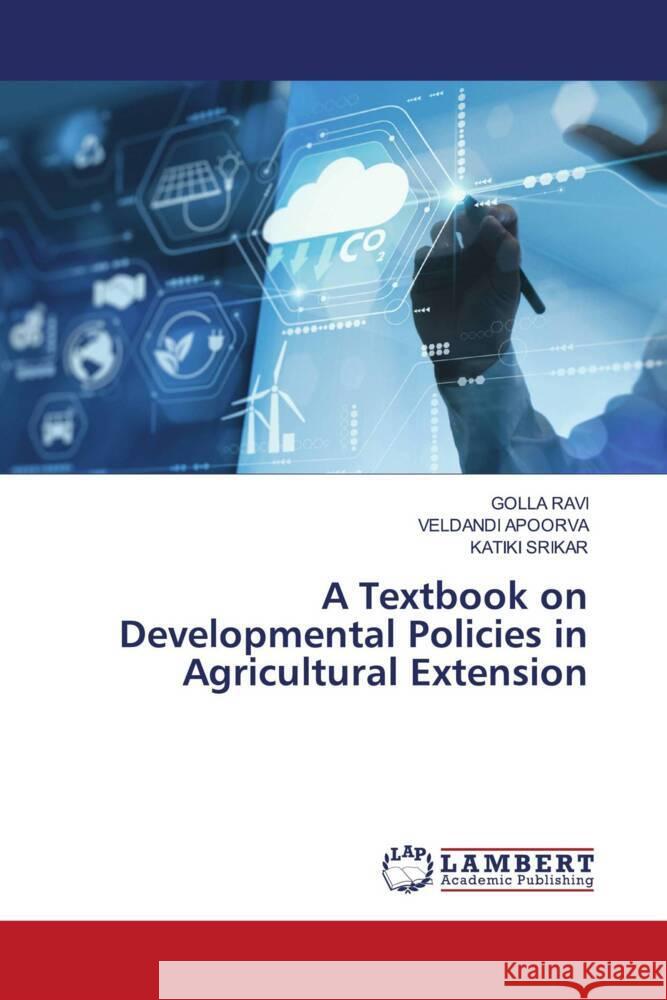 A Textbook on Developmental Policies in Agricultural Extension RAVI, GOLLA, APOORVA, VELDANDI, SRIKAR, KATIKI 9786208426910 LAP Lambert Academic Publishing - książka